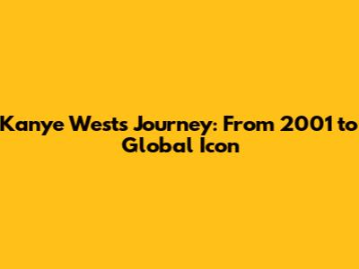 Kanye West's Journey: From 2001 to Global Icon