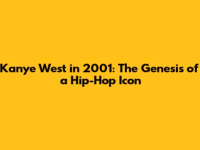 Kanye West in 2001: The Genesis of a Hip-Hop Icon