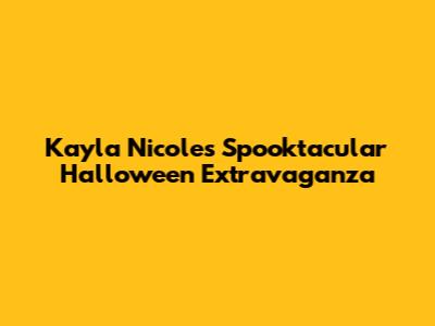 Kayla Nicole's Spooktacular Halloween Extravaganza