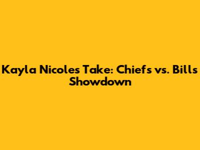 Kayla Nicole's Take: Chiefs vs. Bills Showdown
