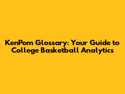 KenPom Glossary: Your Guide to College Basketball Analytics