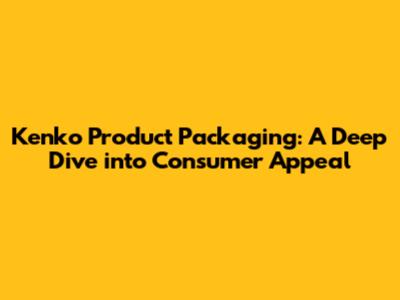 Kenko Product Packaging: A Deep Dive into Consumer Appeal