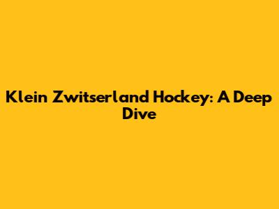 Klein Zwitserland Hockey: A Deep Dive