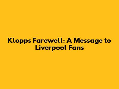 Klopp's Farewell: A Message to Liverpool Fans