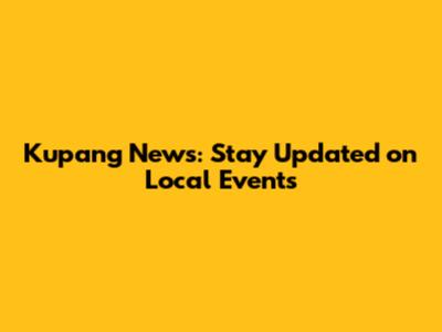 Kupang News: Stay Updated on Local Events