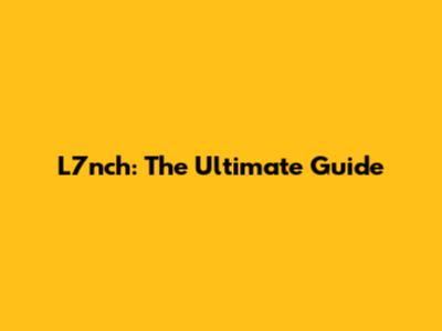 L7nch: The Ultimate Guide