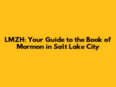 LMZH: Your Guide to the Book of Mormon in Salt Lake City