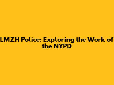 LMZH Police: Exploring the Work of the NYPD
