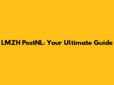 LMZH PostNL: Your Ultimate Guide