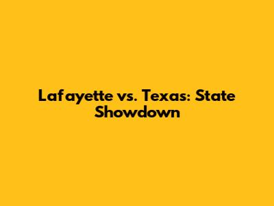 Lafayette vs. Texas: State Showdown