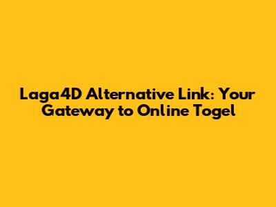 Laga4D Alternative Link: Your Gateway to Online Togel