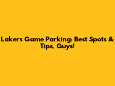 Lakers Game Parking: Best Spots & Tips, Guys!