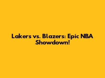 Lakers vs. Blazers: Epic NBA Showdown!