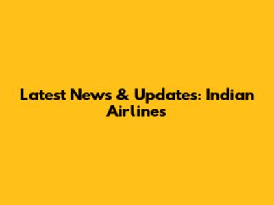 Latest News & Updates: Indian Airlines