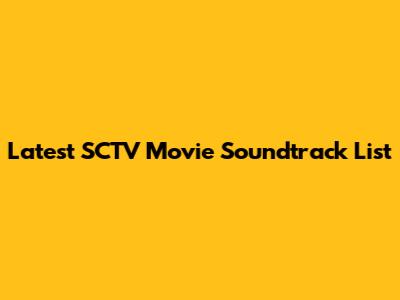 Latest SCTV Movie Soundtrack List