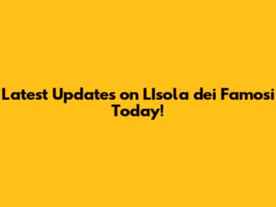 Latest Updates on 'L'Isola dei Famosi' Today!