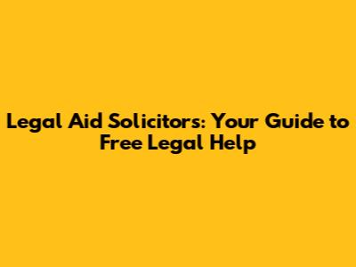 Legal Aid Solicitors: Your Guide to Free Legal Help
