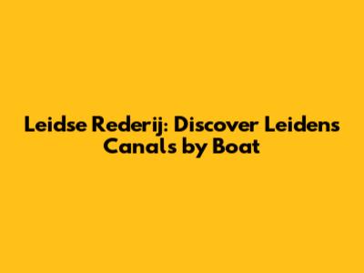 Leidse Rederij: Discover Leiden's Canals by Boat