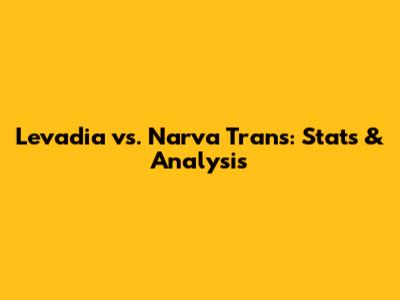 Levadia vs. Narva Trans: Stats & Analysis