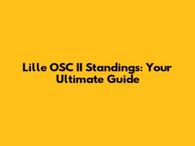 Lille OSC II Standings: Your Ultimate Guide