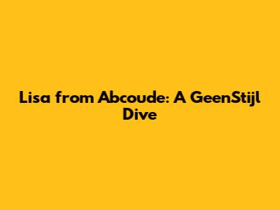 Lisa from Abcoude: A GeenStijl Dive