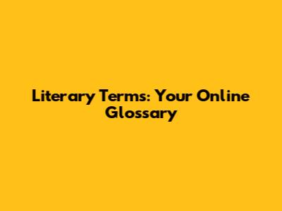 Literary Terms: Your Online Glossary