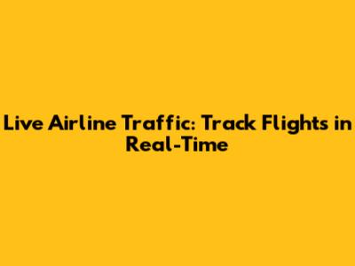 Live Airline Traffic: Track Flights in Real-Time