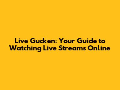 Live Gucken: Your Guide to Watching Live Streams Online