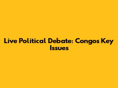 Live Political Debate: Congo's Key Issues