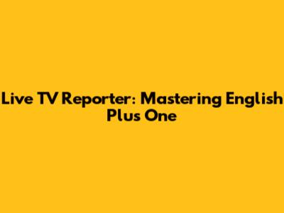 Live TV Reporter: Mastering English Plus One