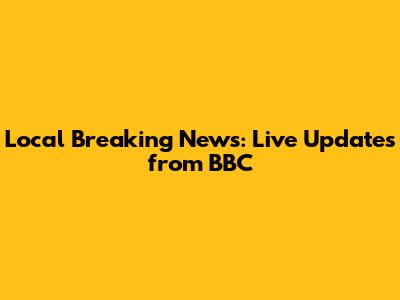 Local Breaking News: Live Updates from BBC