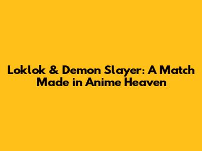 Loklok & Demon Slayer: A Match Made in Anime Heaven