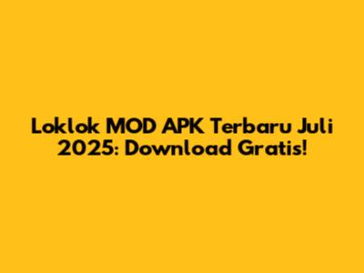 Loklok MOD APK Terbaru Juli 2025: Download Gratis!