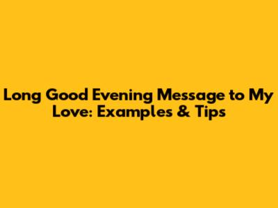 Long Good Evening Message to My Love: Examples & Tips