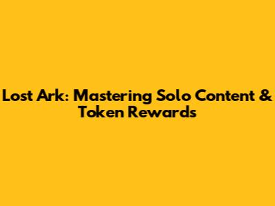 Lost Ark: Mastering Solo Content & Token Rewards