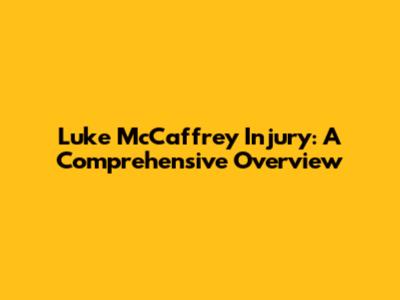 Luke McCaffrey Injury: A Comprehensive Overview