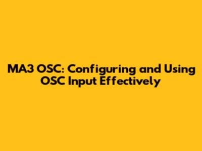 MA3 OSC: Configuring and Using OSC Input Effectively