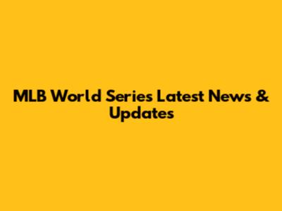 MLB World Series Latest News & Updates