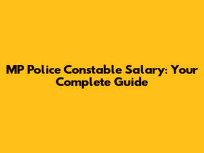 MP Police Constable Salary: Your Complete Guide
