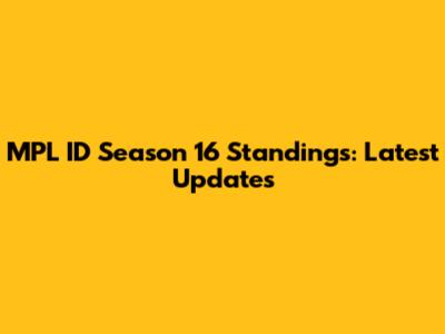 MPL ID Season 16 Standings: Latest Updates