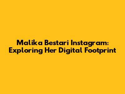Malika Bestari Instagram: Exploring Her Digital Footprint