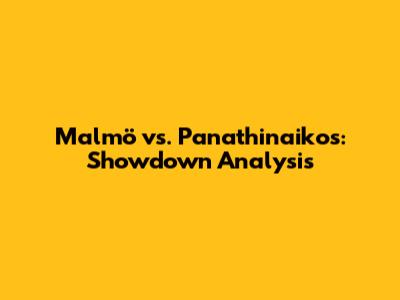 Malmö vs. Panathinaikos: Showdown Analysis