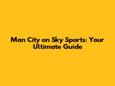 Man City on Sky Sports: Your Ultimate Guide