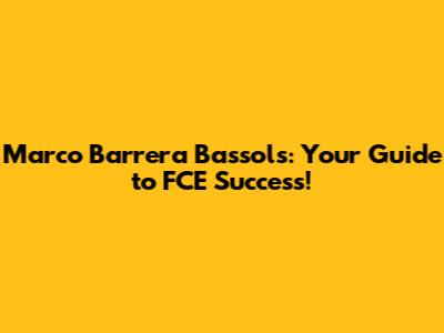 Marco Barrera Bassols: Your Guide to FCE Success!
