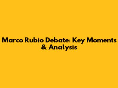 Marco Rubio Debate: Key Moments & Analysis
