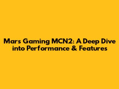 Mars Gaming MCN2: A Deep Dive into Performance & Features