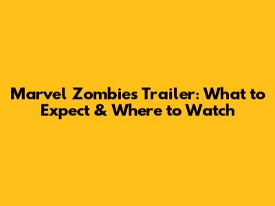 Marvel Zombies Trailer: What to Expect & Where to Watch