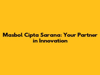 Masbol Cipta Sarana: Your Partner in Innovation