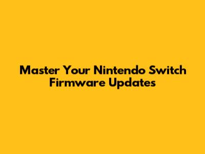 Master Your Nintendo Switch Firmware Updates