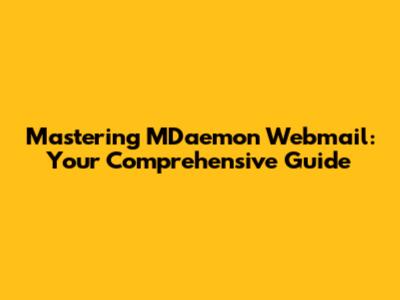 Mastering MDaemon Webmail: Your Comprehensive Guide